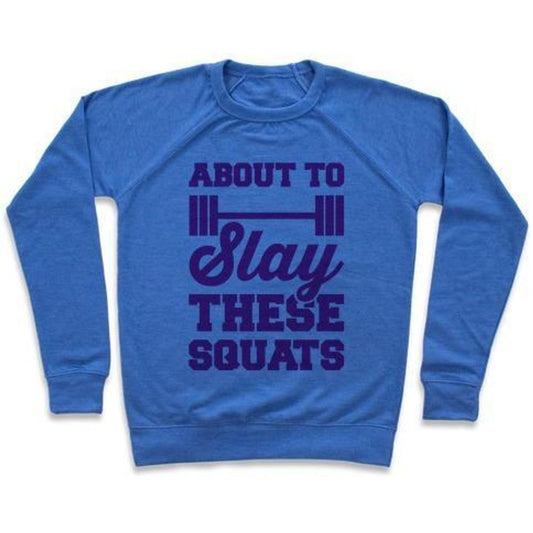 ABOUT TO SLAY THESE SQUATS CREWNECK SWEATSHIRT