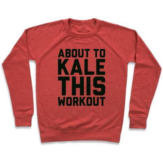 ABOUT TO KALE THIS WORKOUT CREWNECK SWEATSHIRT