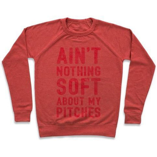 AIN'T NOTHING SOFT ABOUT MY PITCHES CREWNECK SWEATSHIRT